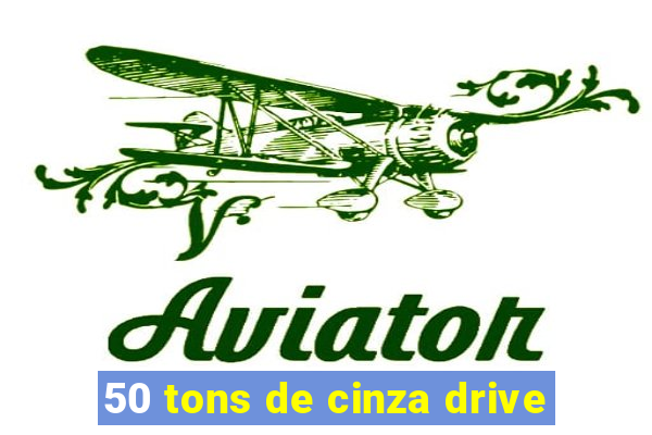 50 tons de cinza drive